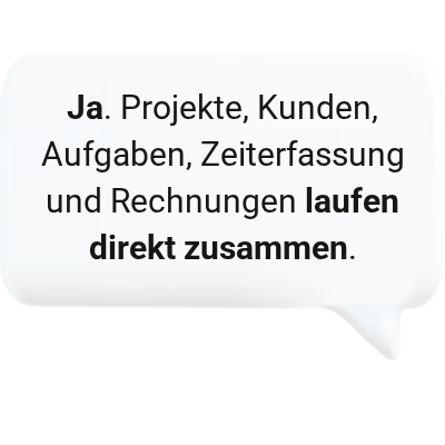 Ja. Projekte, Kunden, Aufgaben, Zeiterfassung und Rechnungen laufen direkt zusammen.