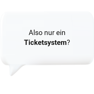Also nur ein Ticketsystem?