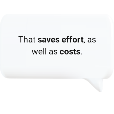 That saves effort, as well as costs.
