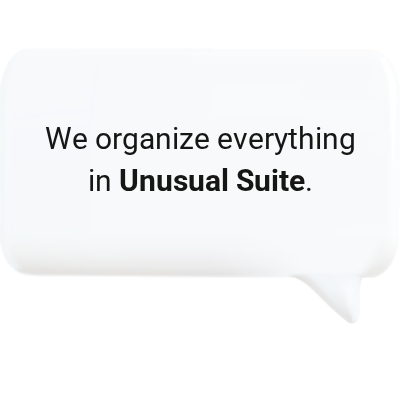 We organize everything in Unusual Suite