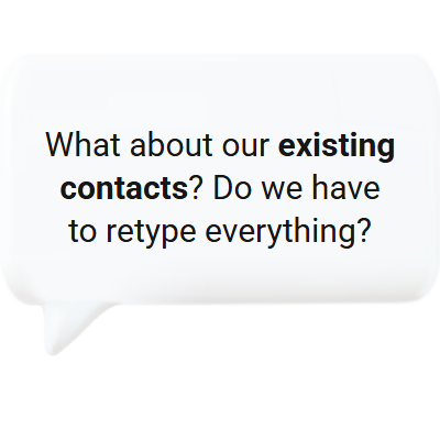 Importing existing contacts into the client management software without retyping.