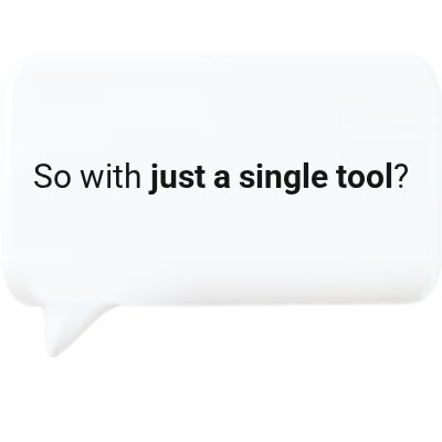 So with just a single tool?