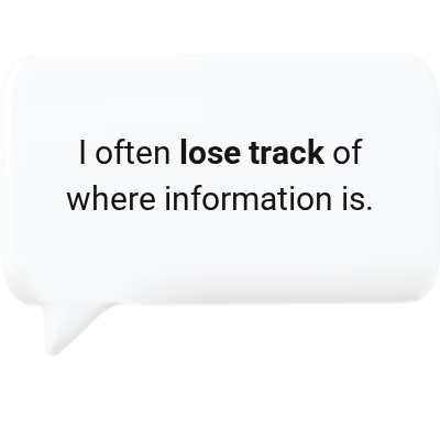 I often lose track of where information is.